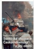 Sovětská okupace Československa a její oběti Sovětská okupace Československa a její oběti