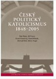 Český politický katolicismus 1848–2005 Český politický katolicismus 1848–2005