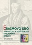Erasmovo dílo v minulosti a současnosti evropského myšlení Erasmovo dílo v minulosti a současnosti evropského myšlení