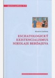 Eschatologický existencialismus Nikolaje Berďajeva Eschatologický existencialismus Nikolaje Berďajeva