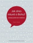 Jak dnes mluvit o Bohu? Jak dnes mluvit o Bohu?