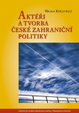 Aktéři a tvorba české zahraniční politiky Aktéři a tvorba české zahraniční politiky