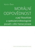 Morální odpovědnosta její filosofické a spekulativněteologické pozadí v díle Hanse Jonase Morální odpovědnosta její filosofické a spekulativněteologické pozadí v díle Hanse Jonase