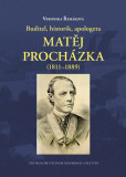Buditel, historik, apologeta Matěj Procházka (1811-1889) Buditel, historik, apologeta Matěj Procházka (1811-1889)