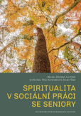 Spiritualita v sociální práci se seniory Spiritualita v sociální práci se seniory