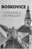 Boskovice v pohledech do minulosti Boskovice v pohledech do minulosti