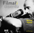 Filmaři disentu - Michal Hýbek v paměti archivů a přátel Filmaři disentu - Michal Hýbek v paměti archivů a přátel
