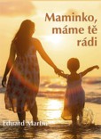 Maminko, máme tě rádi Maminko, máme tě rádi