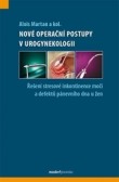 Nové operační a léčebné postupy v urogynekologii, 2. rozšířené a přepracované vydání Nové operační a léčebné postupy v urogynekologii, 2. rozšířené a přepracované vydání