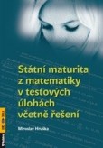 Státní maturita z matematiky v testových úlohách včetně řešení Státní maturita z matematiky v testových úlohách včetně řešení