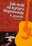 Jak hrát na kytaru doprovody k písním Jak hrát na kytaru doprovody k písním