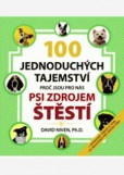 100 JEDNODUCHÝCH TAJEMSTVÍ, PROČ JSOU PRO NÁS PSI ZDROJEM ŠTĚSTÍ 100 JEDNODUCHÝCH TAJEMSTVÍ, PROČ JSOU PRO NÁS PSI ZDROJEM ŠTĚSTÍ