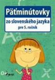 Päťminútovky zo slovenského jazyka pre 5. ročník Päťminútovky zo slovenského jazyka pre 5. ročník