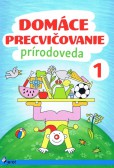 Domáce precvičovanie: Prírodoveda 1 Domáce precvičovanie: Prírodoveda 1