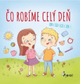 Čo robíme celý deň leporelo pre deti vo veku 18-24 mesiacov Čo robíme celý deň leporelo pre deti vo veku 18-24 mesiacov