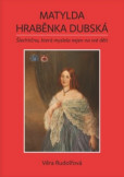 Matylda - hraběnka Dubská Matylda - hraběnka Dubská