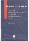 Přehled judikatury ve věcech mimořádných opravných prostředků v občanskoprávním řízení Přehled judikatury ve věcech mimořádných opravných prostředků v občanskoprávním řízení
