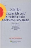 Sbírka klauzurních prací z trestního práva hmotného a procesního Sbírka klauzurních prací z trestního práva hmotného a procesního