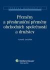 Přeměny a přeshraniční přeměny obchodních společností a družstev Přeměny a přeshraniční přeměny obchodních společností a družstev