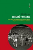 Baskové v ofsajdu - Sport jako nástroj politiky nestátních národů Baskové v ofsajdu - Sport jako nástroj politiky nestátních národů