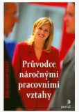 Průvodce náročnými pracovními vztahy Průvodce náročnými pracovními vztahy