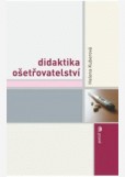 Didaktika ošetřovatelství Didaktika ošetřovatelství