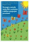 Strategie a metody výuky dětí s autismem a dalšími vývojovými poruchami Strategie a metody výuky dětí s autismem a dalšími vývojovými poruchami