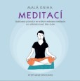 Malá kniha meditací - Ilustrovaný průvodce ke krátkým vedeným meditacím pro zklidnění mysli, těla i duše Malá kniha meditací - Ilustrovaný průvodce ke krátkým vedeným meditacím pro zklidnění mysli, těla i duše