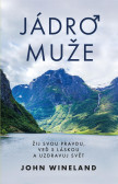 Jádro muže - Žij svou pravdu, veď s láskou a uzdravuj svět Jádro muže - Žij svou pravdu, veď s láskou a uzdravuj svět
