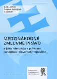 Medzinárodné zmluvné právo a jeho interakcia s právnym poriadkom Slovenskej republiky Medzinárodné zmluvné právo a jeho interakcia s právnym poriadkom Slovenskej republiky