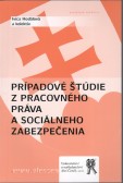 Prípadové štúdie z pracovného práva a práva sociálneho zabezpečenia Prípadové štúdie z pracovného práva a práva sociálneho zabezpečenia