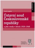 Ústavní soud Československé republiky a jeho osudy v letech 1920-1948 Ústavní soud Československé republiky a jeho osudy v letech 1920-1948