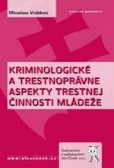 Kriminologické a trestnoprávne aspekty trestnej činnosti mládeže Kriminologické a trestnoprávne aspekty trestnej činnosti mládeže