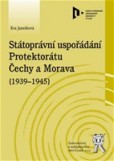 Státoprávní uspořádání protektorátu Čechy a Morava (1939-1945) Státoprávní uspořádání protektorátu Čechy a Morava (1939-1945)