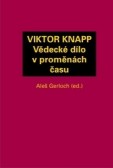 VIKTOR KNAPP - Vědecké dílo v proměnách času VIKTOR KNAPP - Vědecké dílo v proměnách času