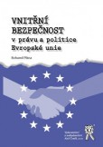 Vnitřní bezpečnost v právu a politice Evropské unie Vnitřní bezpečnost v právu a politice Evropské unie
