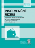 Insolvenční řízení z pohledu dlužníka a věřitele se vzory a judikaturou, 5. aktualizované a doplněné vydání Insolvenční řízení z pohledu dlužníka a věřitele se vzory a judikaturou, 5. aktualizované a doplněné vydání