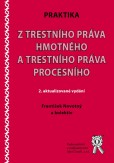 Praktika z trestního práva hmotného a trestního práva procesního (2. aktualizované vydání) Praktika z trestního práva hmotného a trestního práva procesního (2. aktualizované vydání)