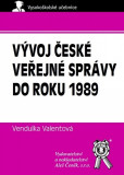 Vývoj české veřejné správy do roku 1989 Vývoj české veřejné správy do roku 1989