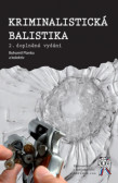Kriminalistická balistika, 2. doplněné vydání Kriminalistická balistika, 2. doplněné vydání
