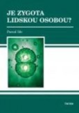 Je zygota lidskou osobou? Je zygota lidskou osobou?