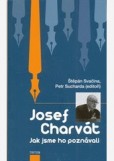 Josef Charvát - jak jsme ho poznávali Josef Charvát - jak jsme ho poznávali