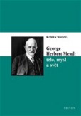 George Herbert Mead: tělo, mysl a svět George Herbert Mead: tělo, mysl a svět