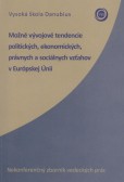 Možné vývojové tendencie politických, ekonomických, právnych a sociálnych vzťahov v Európskej Únii Možné vývojové tendencie politických, ekonomických, právnych a sociálnych vzťahov v Európskej Únii