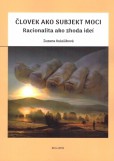 Človek ako subjekt moci - Racionalita ako zhoda ideí Človek ako subjekt moci - Racionalita ako zhoda ideí