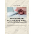 Nadobudnutie vlastníckeho práva v slovenskom právnom poriadku Nadobudnutie vlastníckeho práva v slovenskom právnom poriadku