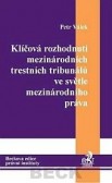 Klíčová rozhodnutí mezinárodních trestních tribunálů ve světle mezinárodního práva Klíčová rozhodnutí mezinárodních trestních tribunálů ve světle mezinárodního práva