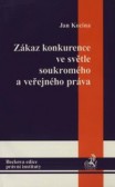 Zákaz konkurence ve světle soukromého a veřejného práva Zákaz konkurence ve světle soukromého a veřejného práva