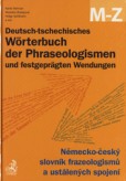 Deutsch-tschechisches Wörterbuch der Phraseologismen und festgeprägten Wendungen. Německo-český slovník frazeologismů a ustálených spojení.