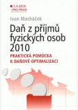 Daň z příjmů fyzických osob 2010. Praktická pomůcka k daňové optimalizaci Daň z příjmů fyzických osob 2010. Praktická pomůcka k daňové optimalizaci